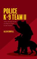 Police K-9 Team II : Action-Adventure Stories of a Police K-9 Team in Latin America 173450921X Book Cover