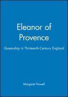 Eleanor of Provence: Queenship in Thirteenth-Century England 0631227393 Book Cover