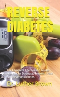 Reverse Diabetes: The Complete Therapeutic Guides On How To Diagnose, Prevent, Treat And Reverse Diabetes B086PLBT9B Book Cover