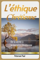 L’ÉTHIQUE CHRÉTIENNE: DE LA VÉRITÉ À LA MORALITÉ CHRÉTIENNE (French Edition) B0FDWY288Q Book Cover