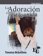 Adoraci?n Como Estilo de Vida : Curso B?sico de la Escuela de Liderazgo 163580020X Book Cover