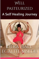 Well Pasteurized: A Self Healing Journey B0F468DYXY Book Cover