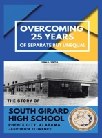 Overcoming 25 Years of Separate but Unequal: The Story of South Girard High School Phenix City, Alabama 1663219087 Book Cover