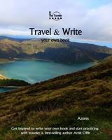 Travel & Write Your Own Book - Azores: Get Inspired to Write Your Own Book and Start Practicing with Traveler & Best-Selling Author Amit Offir 1981395342 Book Cover