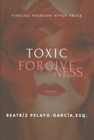 Toxic Forgiveness: Finding Freedom After 1956257063 Book Cover