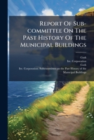 Report Of Sub-committee On The Past History Of The Municipal Buildings... 127714821X Book Cover