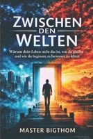 Zwischen den Welten: Warum dein Leben nicht das ist, was du glaubst – und wie du beginnst, es bewusst zu leben (German Edition) B0GYLNCS5M Book Cover