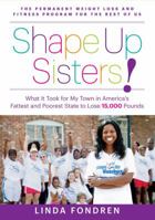 Shape Up Sisters!: The Permanent Weight Loss and Fitness Program for the Rest of Us-And What it Took for My Town in America's Fattest and Poorest State to Lose 15,000 Pounds 1623361443 Book Cover