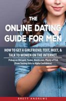 The Online Dating Guide for Men: How to Get a Girlfriend, Text, Meet, & Talk to Women on the Internet. 1733328750 Book Cover