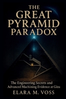The Great Pyramid Paradox: The Engineering Secrets and Advanced Machining Evidence at Giza B0GQQQXH3K Book Cover