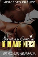 Secretos y Sombras de un Amor Intenso (Saga No. 1) : Una Novela Rom?ntica Que No Podr?s Dejar de Leer 1723872539 Book Cover