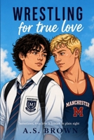 Wrestling for true love: Sometimes, true love is hidden in plain sight B0GZNJVHJZ Book Cover