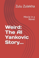 Weird: The Al Yankovic Story...: Movie in a Novel B0BMJMSJ3S Book Cover