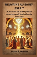 NEUVAINE AU SAINT-ESPRIT: 9 Journées de prière pour le renouveau spirituel et la paix intérieure (French Edition) B0GZ7F3HK2 Book Cover
