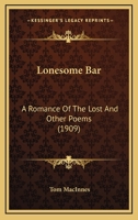Lonesome Bar: A Romance of the Lost and Other Poems 0548606536 Book Cover