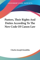 Pastors, Their Rights and Duties According to the New Code of Canon Law 1016055552 Book Cover