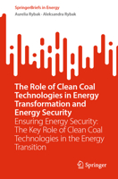 The Role of Clean Coal Technologies in Energy Transformation and Energy Security: Ensuring Energy Security: The Key Role of Clean Coal Technologies in the Energy Transition (SpringerBriefs in Energy) 3031806514 Book Cover