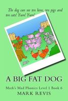 A Big Fat Dog: Mark's Mad Phonics Level 1 Book 6 1494359448 Book Cover