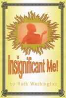 Insignificant Me! 1477264795 Book Cover
