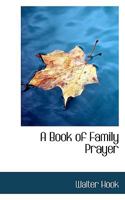 A Book of Family Prayer: With an Introductory Address on the Christian Duty of Family Worship 1110025785 Book Cover