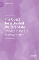 The Quest for a Divided Welfare State: Sweden in the Era of Privatization 303024783X Book Cover