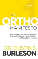 The Ortho Manifesto: How to Inspire Your Team to Greatness, Grow an Orthodontic Practice You Love and Live a Life of Meaning 1599328143 Book Cover