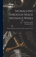 Signalling Through Space Without Wires: Being a Description of the Work of Hertz & His Successors 101456137X Book Cover