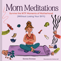 Mom Meditations: Survive the Wtf Moments of Motherhood (Without Losing Your Sh*t) 1797239392 Book Cover