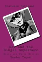 Sex and the Single Superhero: Black and White Edition 1502529319 Book Cover