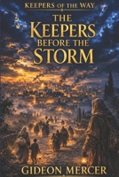 Keepers Before the Storm (Keepers of the Way) B0GXZ6K8JL Book Cover