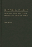 Edward L. Doheny: Petroleum, Power, and Politics in the United States and Mexico 027593599X Book Cover