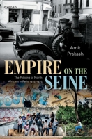 Empire on the Seine: The Policing of North Africans in Paris, 1925-1975 0198976135 Book Cover