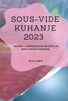 Sous-Vide Kuhanje 2023: Ukusni i jednostavni recepti za novi način kuhanja 1837528195 Book Cover