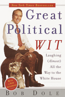 Great Political Wit: Laughing (Almost) All the Way to the White House 0767906675 Book Cover