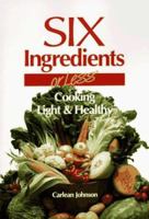 Six Ingredients or Less: Cooking Light & Healthy (Cookbooks and Restaurant Guides) 0942878035 Book Cover