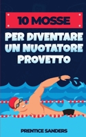10 Mosse Per Diventare Un Nuotatore Provetto B0CTCV8TXJ Book Cover