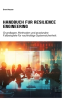 Handbuch für Resilience Engineering: Grundlagen, Methoden und praxisnahe Fallbeispiele für nachhaltige Systemsicherheit (German Edition) 3384281861 Book Cover