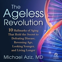 The Ageless Revolution: 10 Hallmarks of Aging That Hold the Secret to Defeating Disease, Reversing Age, Looking Younger, and Living Longer B0F3ZWS41C Book Cover