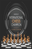 Secrets of International Chess Champion: A Journey to Mastery B0DRPKPQX5 Book Cover
