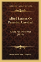 Alfred Lennox Or Puseyism Unveiled: A Tale For The Times 1104019159 Book Cover