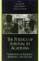 The Politics of Survival in Academia: Narratives of Inequity, Resilience, and Success 0742523691 Book Cover