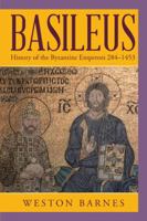 Basileus: History of the Byzantine Emperors 284-1453 1546259201 Book Cover