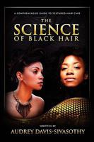 The Science of Black Hair: A Comprehensive Guide to Textured Hair Care 0984518428 Book Cover