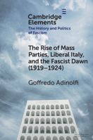 The Rise of Mass Parties, Liberal Italy, and the Fascist Dawn (1919-1924) 1009564390 Book Cover