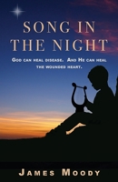 Song in the Night: God can heal disease. And He can heal the wounded heart. 163769654X Book Cover