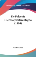 De Fulconis Hierosolymitani Regno (1894) 116742378X Book Cover