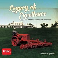 Legacy of Excellence: A Centennial History of the Toro Company 1940014867 Book Cover