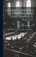 Specimen Juridicum Inaugurale De Juris Criminalis Placito: Nullum Delictum, Nulla Poena Sine Praevia Lege Poenali... 1021870285 Book Cover