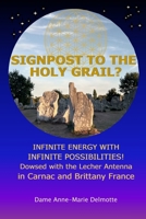 SIGNPOST TO THE HOLY GRAIL? INFINITE ENERGY WITH INFINITE POSSIBILITIES! dowsed with the Lecher antenna in Carnac and Brittany France 9082802635 Book Cover
