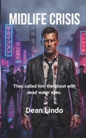 MIDLIFE CRISIS: They called him the ghost with dead water eyes. B0H9KNKDL8 Book Cover